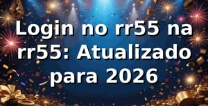 Login no rr55 na rr55: Atualizado para 2026