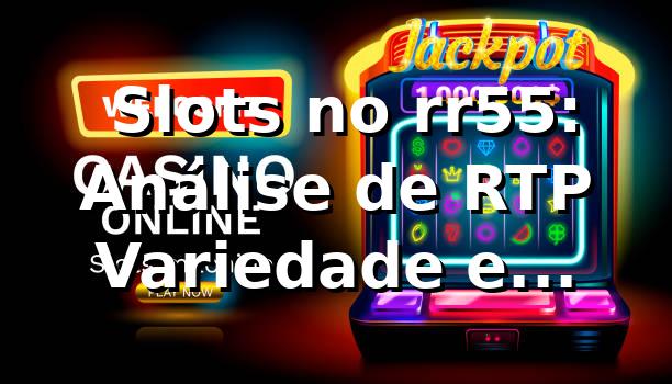 📊 Slots no rr55: Análise de RTP, Variedade e Performance em 2026 1 📊 Slots no rr55: Análise de RTP, Variedade e Performance em 2026
